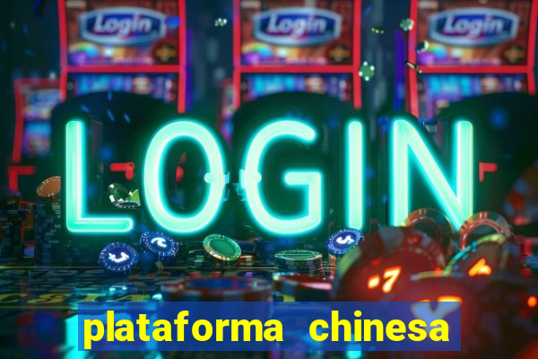 plataforma chinesa de jogos de cassino